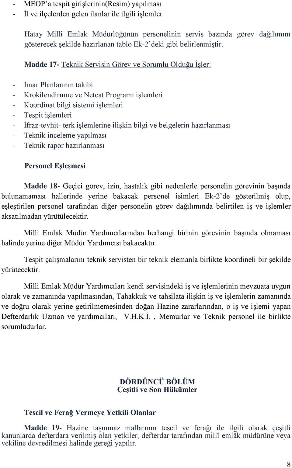 Madde 17- Teknik Servisin Görev ve Sorumlu Olduğu İşler: - İmar Planlarının takibi - Krokilendirnme ve Netcat Programı işlemleri - Koordinat bilgi sistemi işlemleri - Tespit işlemleri - İfraz-tevhit-