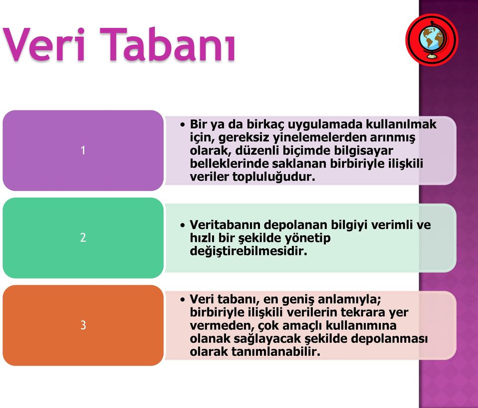 2 Veritabanın depolanan bilgiyi verimli ve hızlı bir şekilde yönetip değiştirebilmesidir.