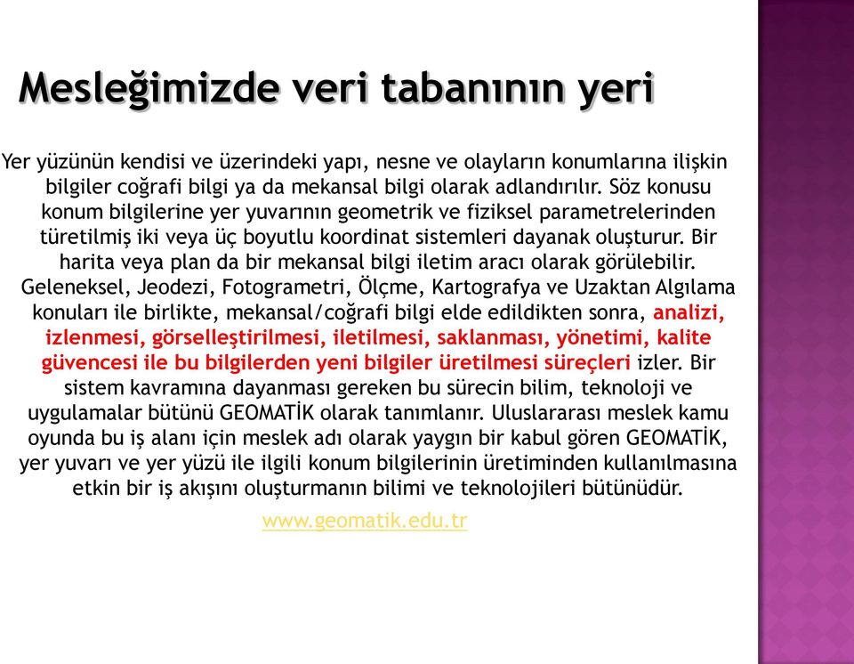 Bir harita veya plan da bir mekansal bilgi iletim aracı olarak görülebilir.