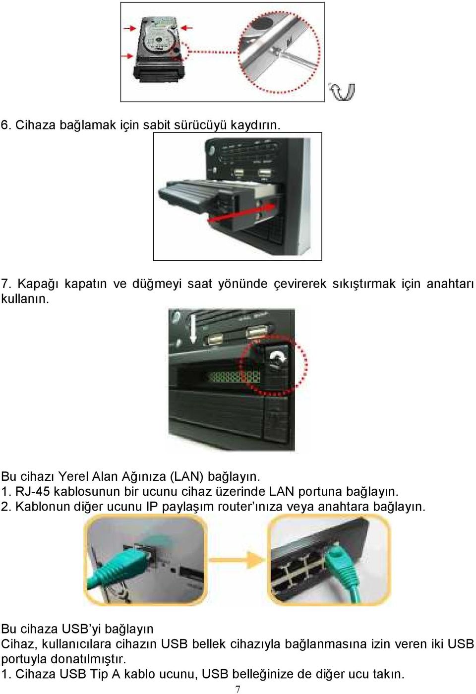 1. RJ-45 kablosunun bir ucunu cihaz üzerinde LAN portuna bağlayın. 2.