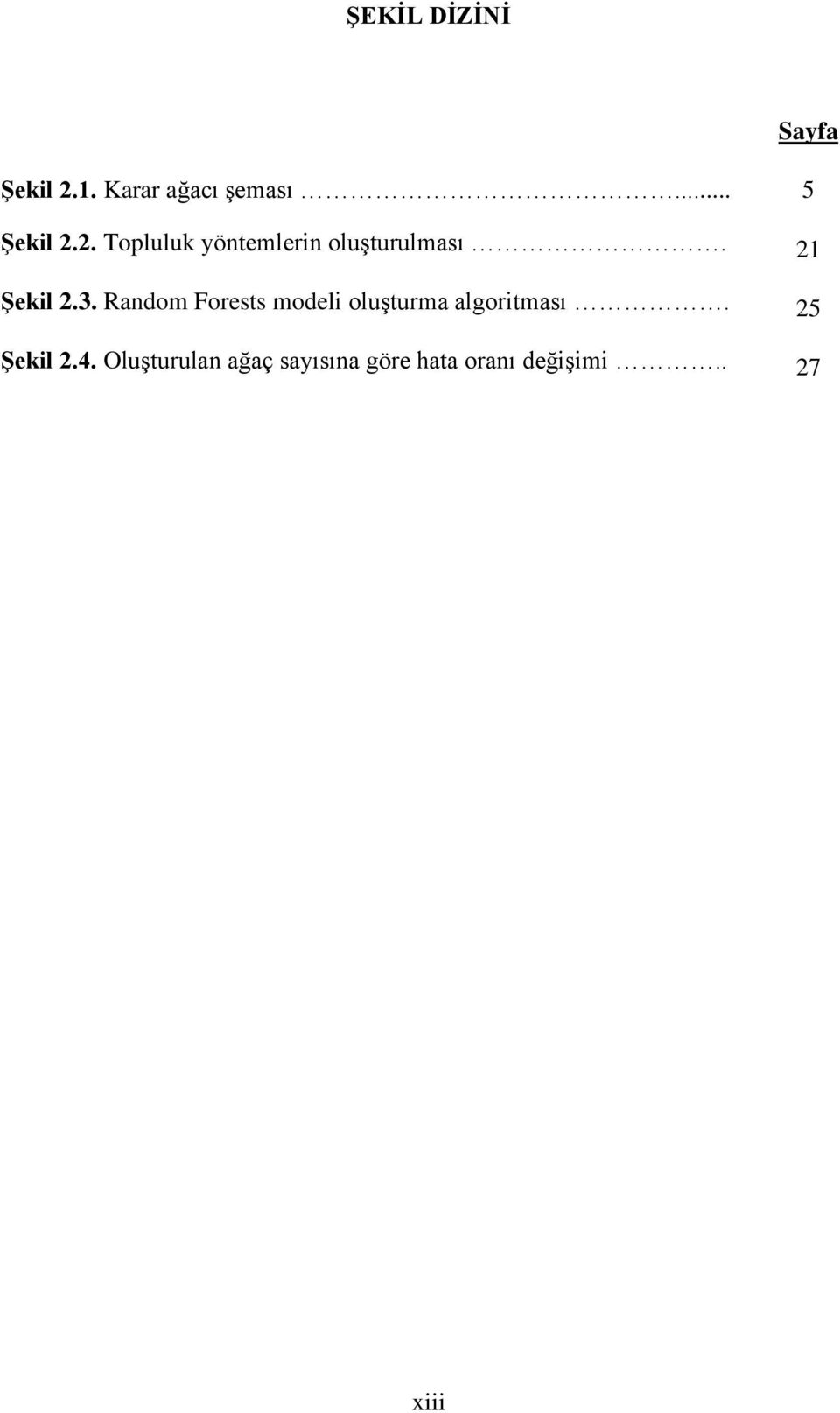 21 Şekil 2.3. Random Forests modeli oluşturma algoritması.