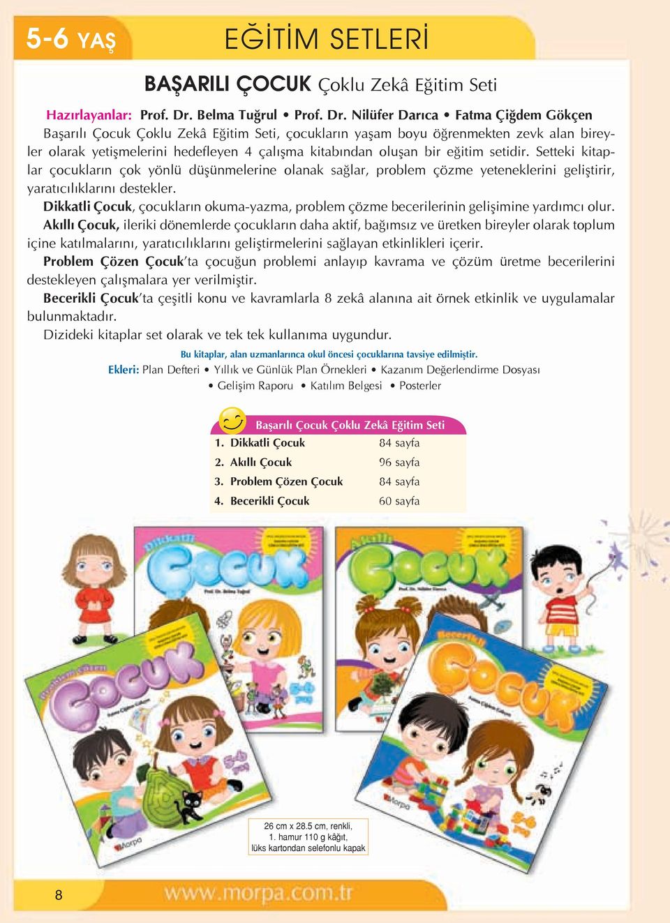 Nilüfer Dar ca Fatma Çi dem Gökçen Baflar l Çocuk Çoklu Zekâ E itim Seti, çocuklar n yaflam boyu ö renmekten zevk alan bireyler olarak yetiflmelerini hedefleyen 4 çal flma kitab ndan oluflan bir e