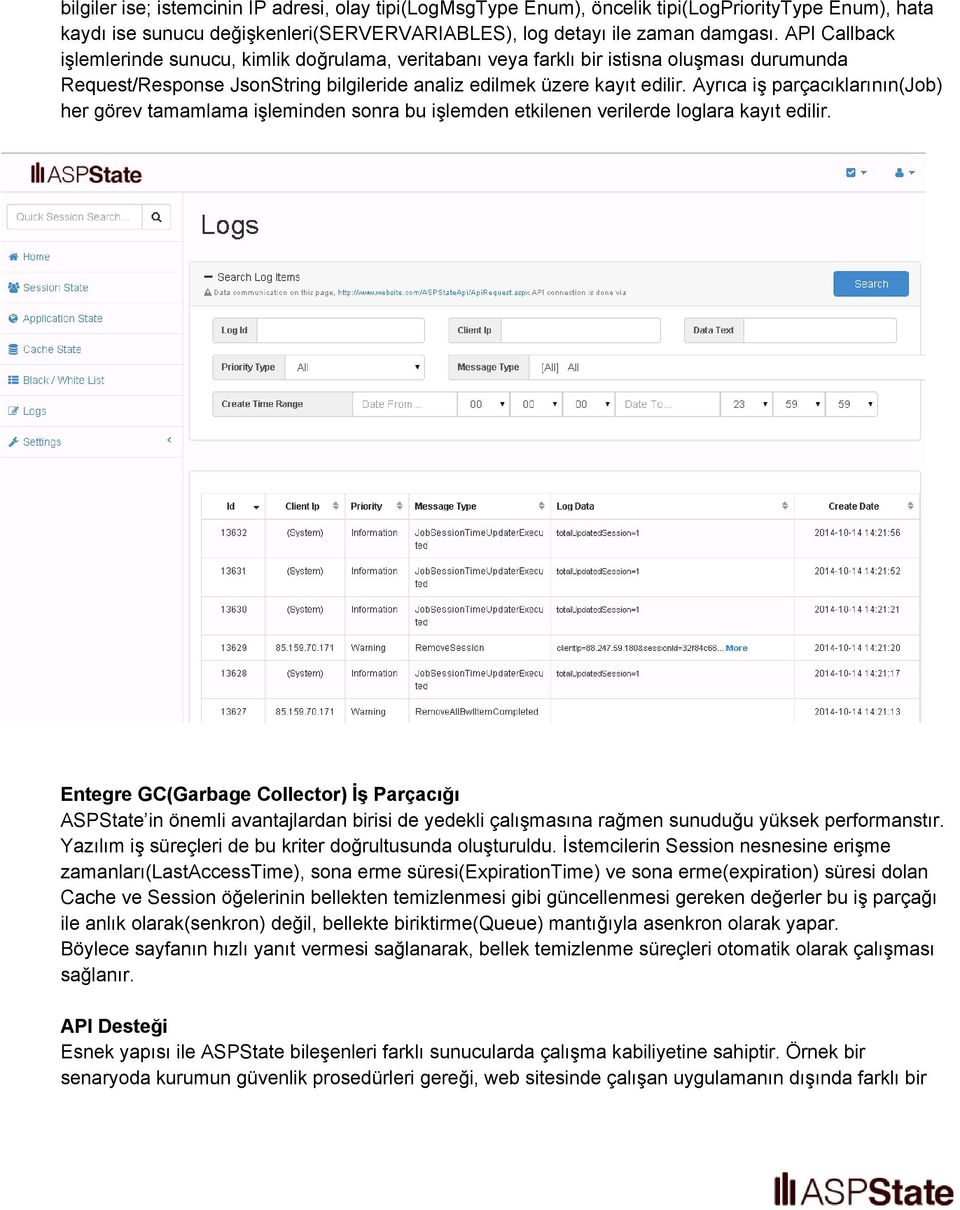 Ayrıca iş parçacıklarının(job) her görev tamamlama işleminden sonra bu işlemden etkilenen verilerde loglara kayıt edilir.