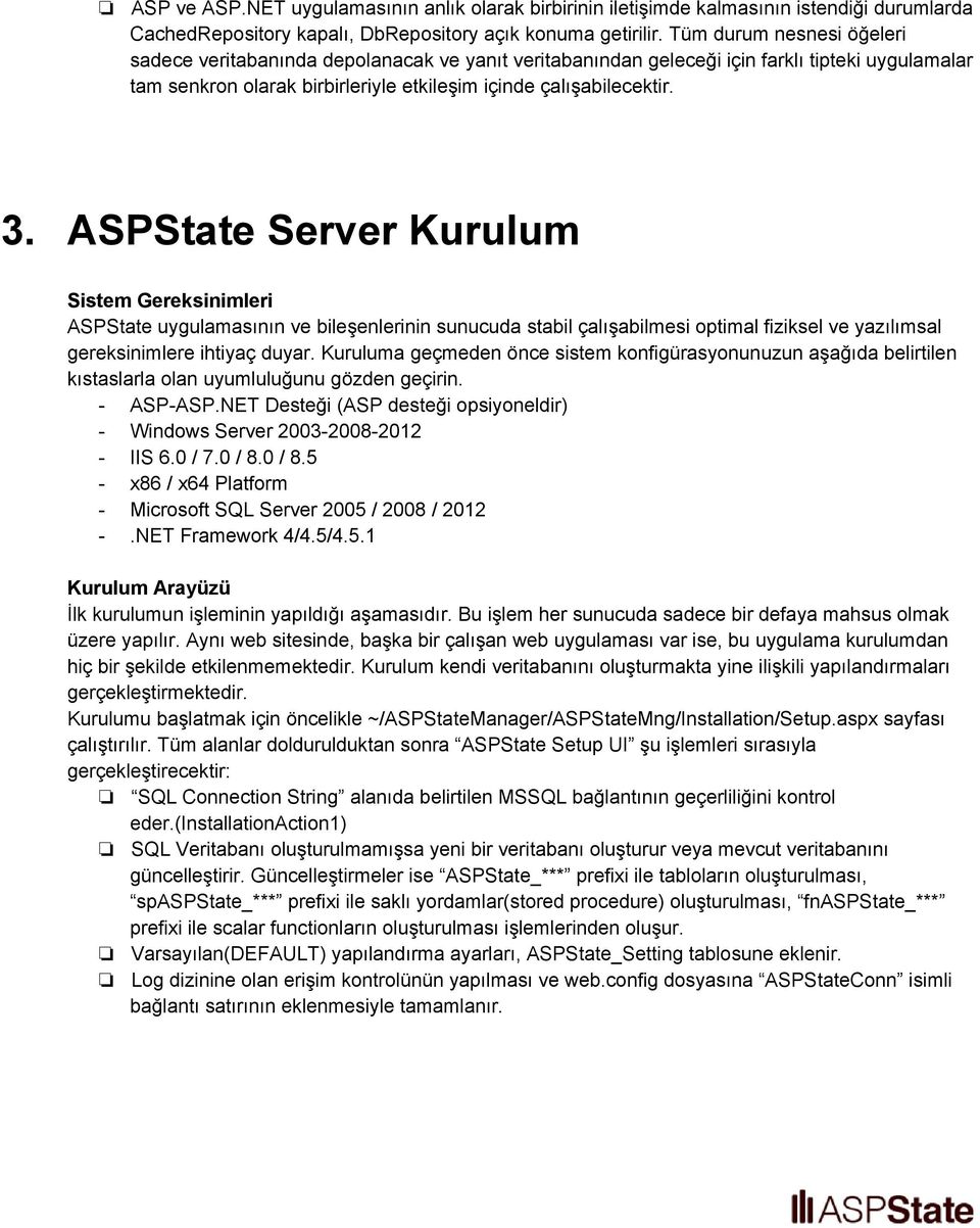ASPState Server Kurulum Sistem Gereksinimleri ASPState uygulamasının ve bileşenlerinin sunucuda stabil çalışabilmesi optimal fiziksel ve yazılımsal gereksinimlere ihtiyaç duyar.