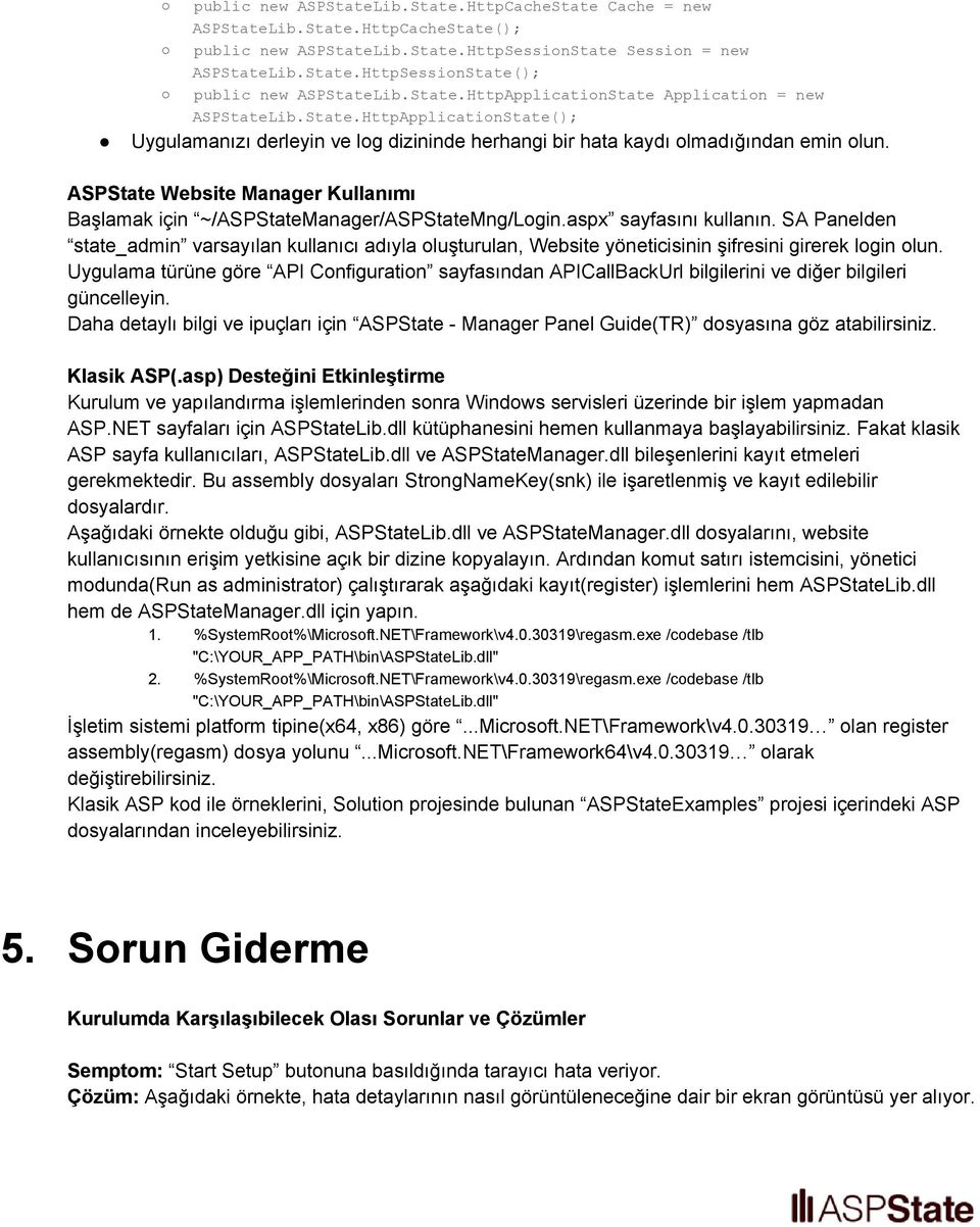 ASPState Website Manager Kullanımı Başlamak için ~/ASPStateManager/ASPStateMng/Login.aspx sayfasını kullanın.