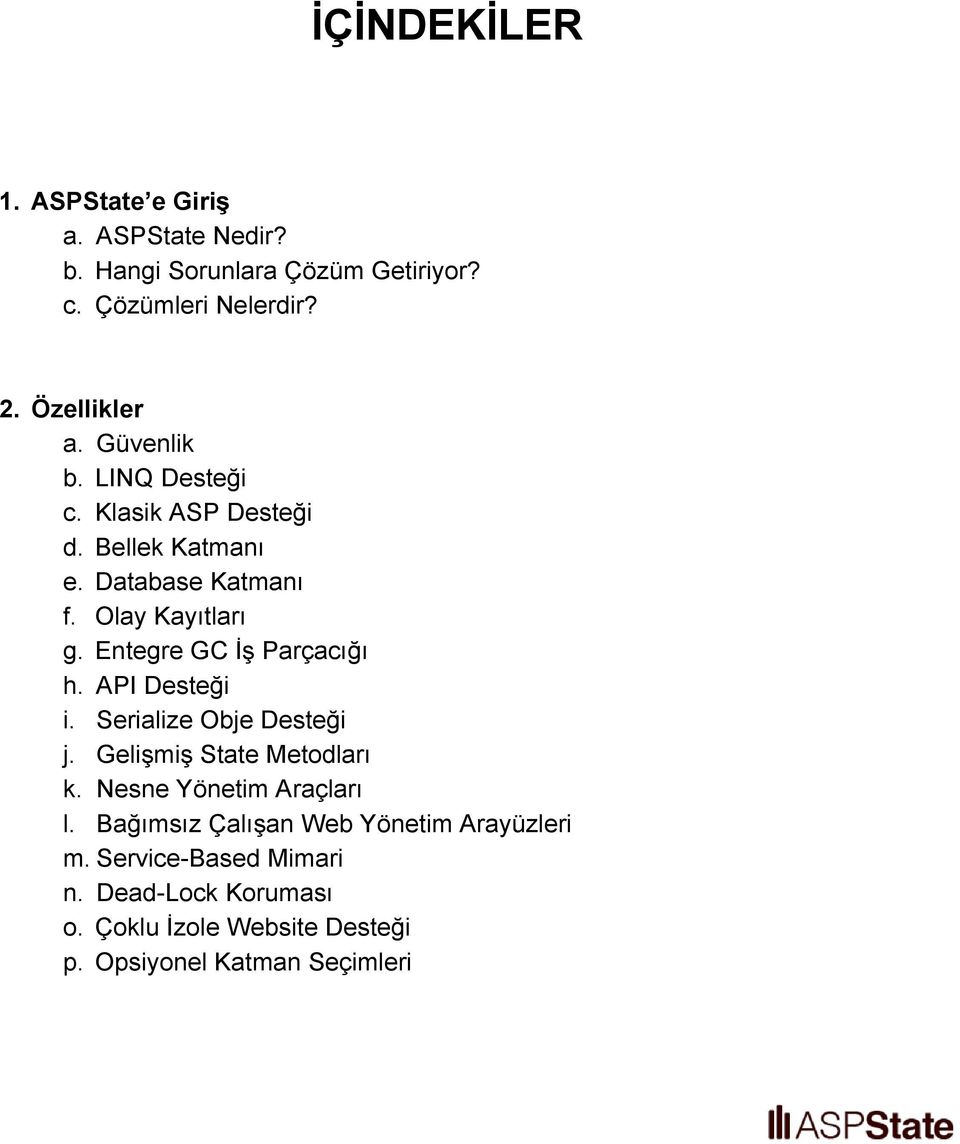 Entegre GC İş Parçacığı h. API Desteği i. Serialize Obje Desteği j. Gelişmiş State Metodları k. Nesne Yönetim Araçları l.