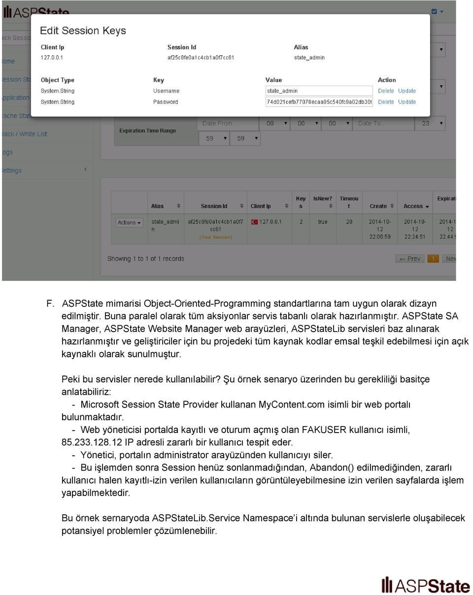 açık kaynaklı olarak sunulmuştur. Peki bu servisler nerede kullanılabilir? Şu örnek senaryo üzerinden bu gerekliliği basitçe anlatabiliriz: Microsoft Session State Provider kullanan MyContent.