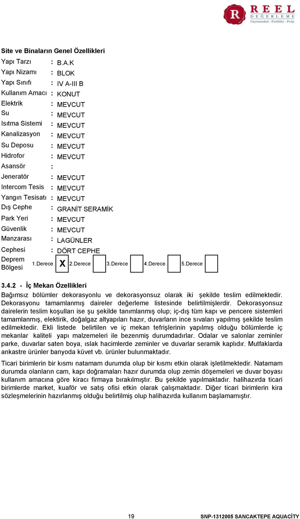 K BLOK IV A-III B KONUT MEVCUT MEVCUT MEVCUT MEVCUT MEVCUT MEVCUT MEVCUT MEVCUT MEVCUT GRANİT SERAMİK MEVCUT MEVCUT LAGÜNLER DÖRT CEPHE X 1.Derece 2.Derece 3.Derece 4.