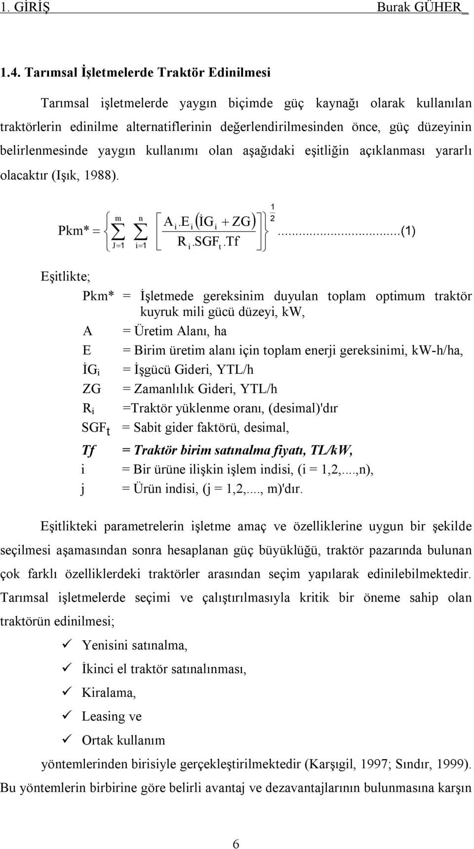 belirlenmesinde yaygın kullanımı olan aşağıdaki eşitliğin açıklanması yararlı olacaktır (Işık, 1988). Pkm* = 1 m n 2 A ( ) i.e i İG i + ZG 1 1 J= i= R i.sgf t. Tf.