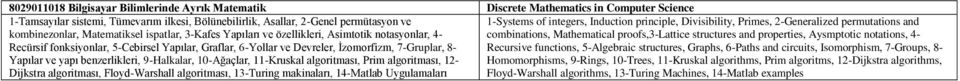 Mathematical proofs,3-lattice structures and properties, Aysmptotic notations, 4- Recürsif fonksiyonlar, 5-Cebirsel Yapılar, Graflar, 6-Yollar ve Devreler, Ġzomorfizm, 7-Gruplar, 8- Recursive