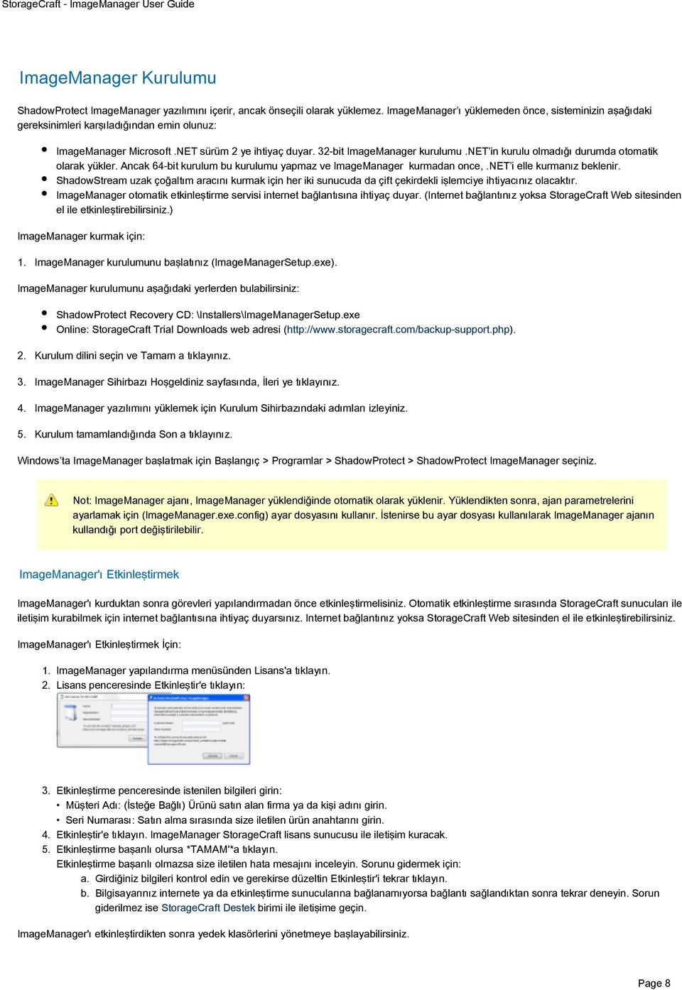 net in kurulu olmadığı durumda otomatik olarak yükler. Ancak 64-bit kurulum bu kurulumu yapmaz ve ImageManager kurmadan once,.net i elle kurmanız beklenir.