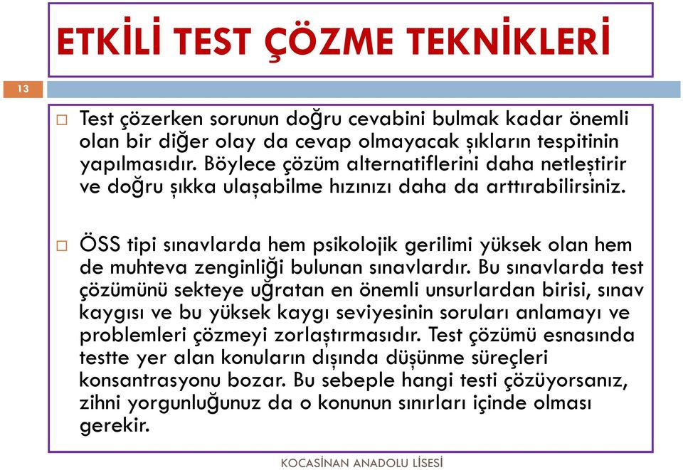 ÖSS tipi sınavlarda hem psikolojik gerilimi yüksek olan hem de muhteva zenginliği bulunan sınavlardır.