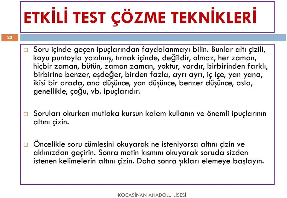 benzer, eşdeğer, birden fazla, ayrı ayrı, iç içe, yan yana, ikisi bir arada, ana düşünce, yan düşünce, benzer düşünce, asla, genellikle, çoğu, vb. ipuçlarıdır.