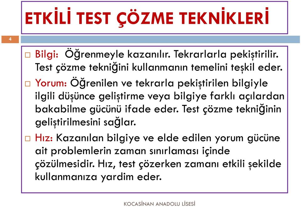 Yorum: Öğrenilen ve tekrarla pekiştirilen bilgiyle ilgili düşünce geliştirme veya bilgiye farklı açılardan bakabilme gücünü