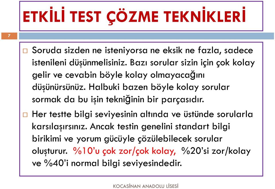 Halbuki bazen böyle kolay sorular sormak da bu işin tekniğinin bir parçasıdır.