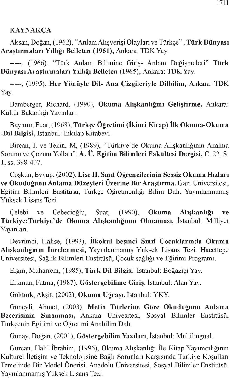 -----, (1995), Her Yönüyle Dil- Ana Çizgileriyle Dilbilim, Ankara: TDK Yay. Bamberger, Richard, (1990), Okuma Alışkanlığını Geliştirme, Ankara: Kültür Bakanlığı Yayınları.