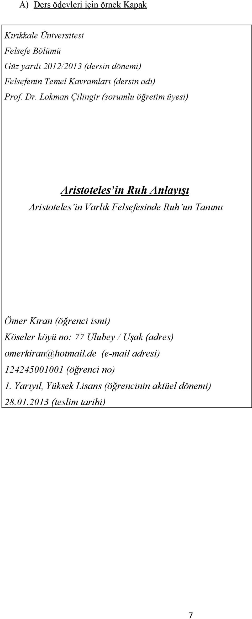 Lokman Çilingir (sorumlu öğretim üyesi) Aristoteles in Ruh Anlayışı Aristoteles in Varlık Felsefesinde Ruh un Tanımı Ömer