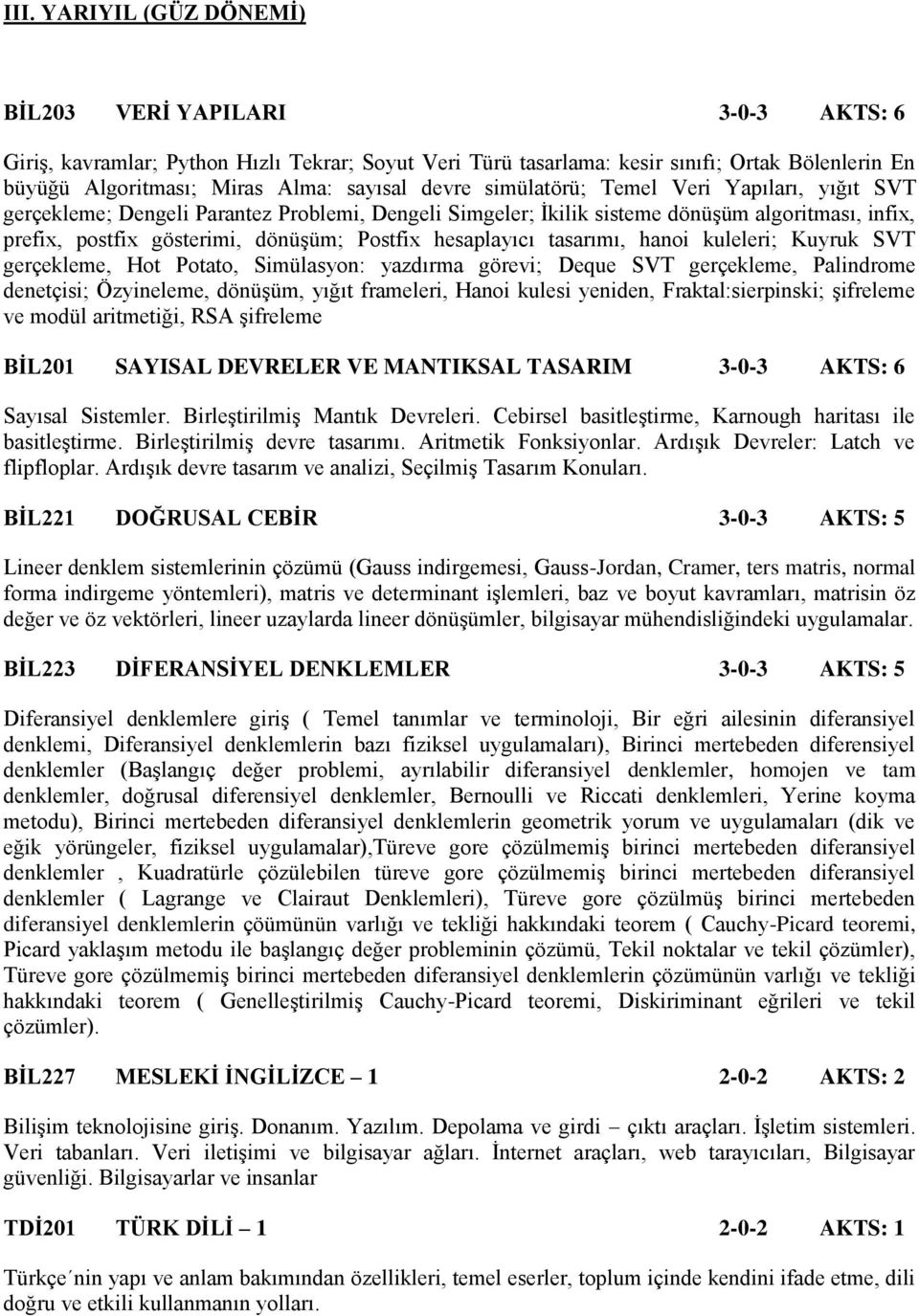 Postfix hesaplayıcı tasarımı, hanoi kuleleri; Kuyruk SVT gerçekleme, Hot Potato, Simülasyon: yazdırma görevi; Deque SVT gerçekleme, Palindrome denetçisi; Özyineleme, dönüşüm, yığıt frameleri, Hanoi