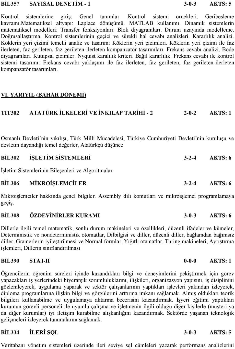 Kararlılık analizi. Köklerin yeri çizimi temelli analiz ve tasarım: Köklerin yeri çizimleri. Köklerin yeri çizimi ile faz ilerleten, faz gerileten, faz gerileten-ilerleten kompanzatör tasarımları.