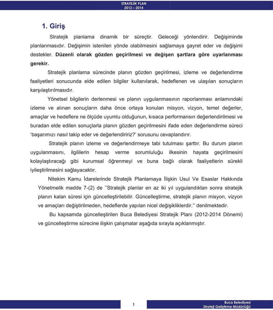 Stratejik planlama sürecinde planın gözden geçirilmesi, izleme ve değerlendirme faaliyetleri sonucunda elde edilen bilgiler kullanılarak, hedeflenen ve ulaşılan sonuçların karşılaştırılmasıdır.