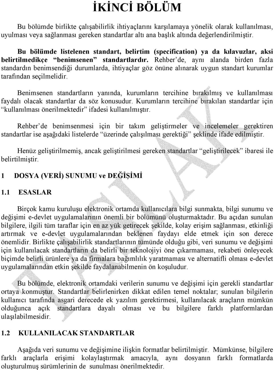 Rehber de, aynı alanda birden fazla standardın benimsendiği durumlarda, ihtiyaçlar göz önüne alınarak uygun standart kurumlar tarafından seçilmelidir.