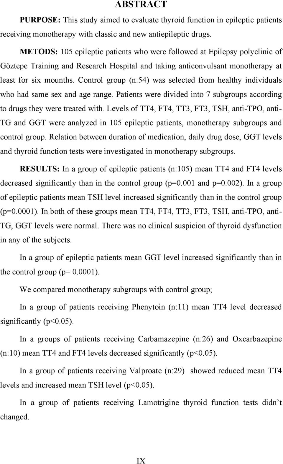 Control group (n:54) was selected from healthy individuals who had same sex and age range. Patients were divided into 7 subgroups according to drugs they were treated with.