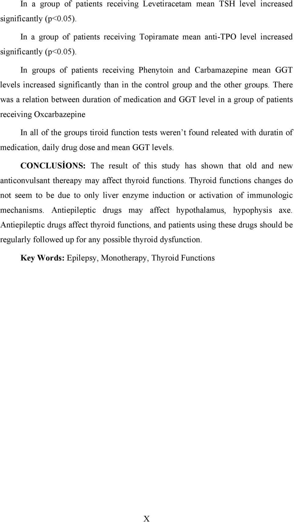 In groups of patients receiving Phenytoin and Carbamazepine mean GGT levels increased significantly than in the control group and the other groups.