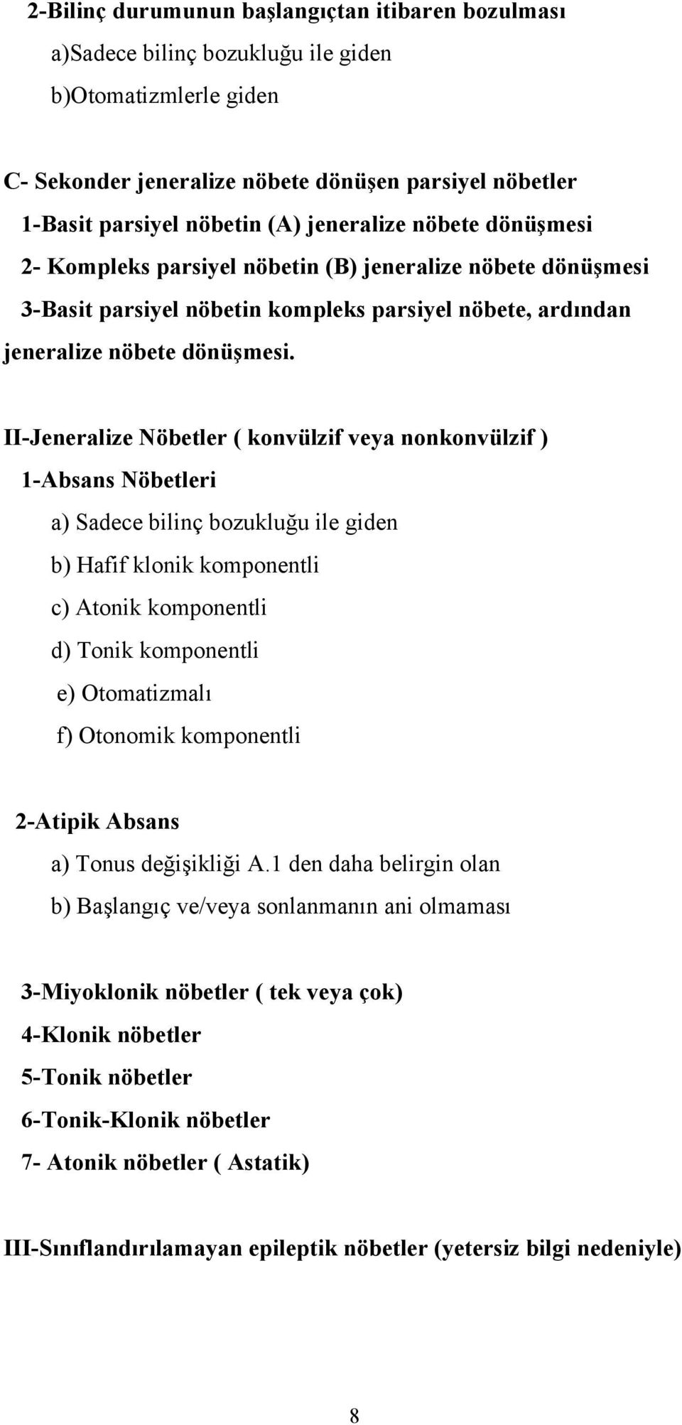 II-Jeneralize Nöbetler ( konvülzif veya nonkonvülzif ) 1-Absans Nöbetleri a) Sadece bilinç bozukluğu ile giden b) Hafif klonik komponentli c) Atonik komponentli d) Tonik komponentli e) Otomatizmalı