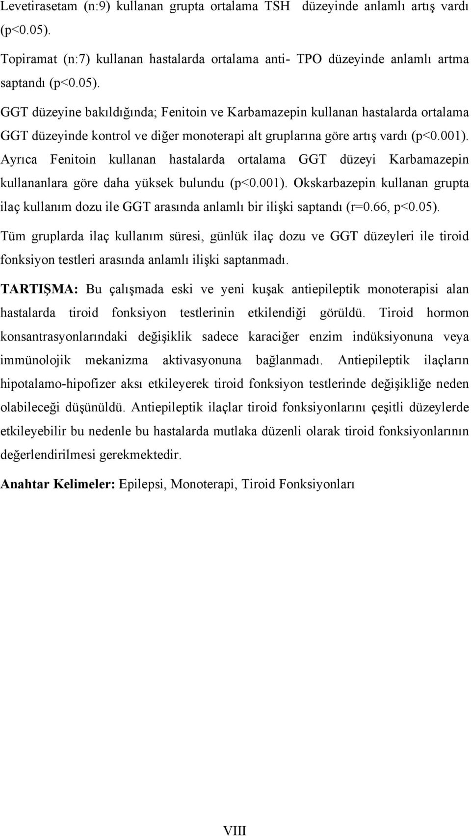 GGT düzeyine bakıldığında; Fenitoin ve Karbamazepin kullanan hastalarda ortalama GGT düzeyinde kontrol ve diğer monoterapi alt gruplarına göre artış vardı (p<0.001).