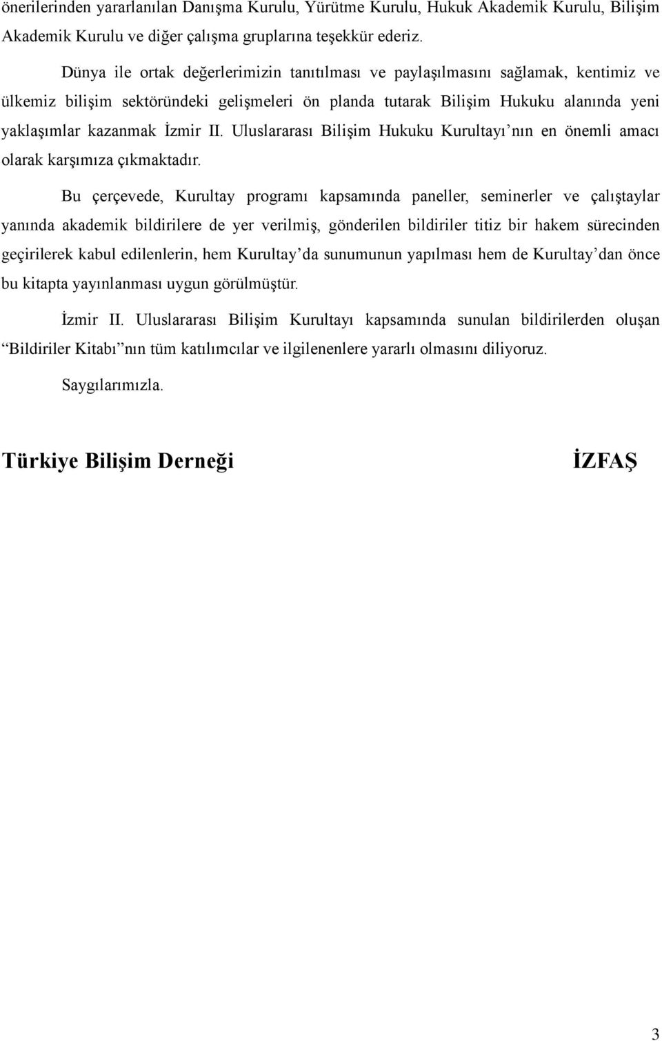 II. Uluslararası Bilişim Hukuku Kurultayı nın en önemli amacı olarak karşımıza çıkmaktadır.