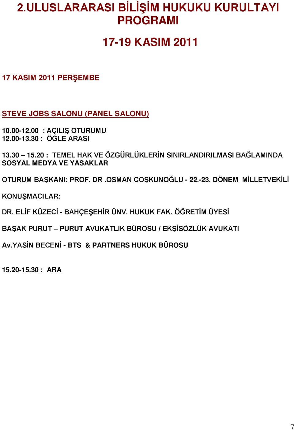 20 : TEMEL HAK VE ÖZGÜRLÜKLERİN SINIRLANDIRILMASI BAĞLAMINDA SOSYAL MEDYA VE YASAKLAR OTURUM BAŞKANI: PROF. DR.OSMAN COŞKUNOĞLU - 22.