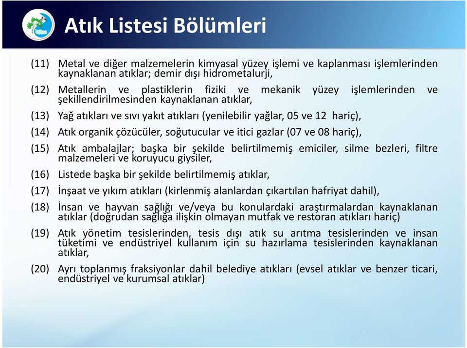 itici gazlar (07 ve 08 hariç), (15) Atık ambalajlar; başka bir şekilde belirtilmemiş emiciler, silme bezleri, filtre malzemeleri ve koruyucu giysiler, (16) Listede başka bir şekilde belirtilmemiş