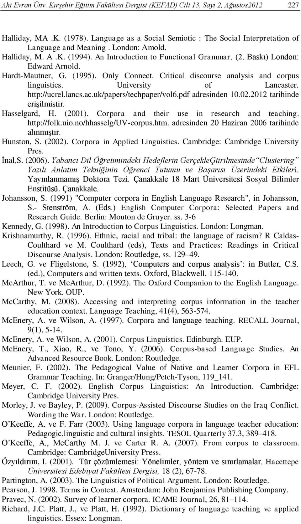 Critical discourse analysis and corpus linguistics. University of Lancaster. http://ucrel.lancs.ac.uk/papers/techpaper/vol6.pdf adresinden 10.02.2012 tarihinde erişilmistir. Hasselgard, H. (2001).