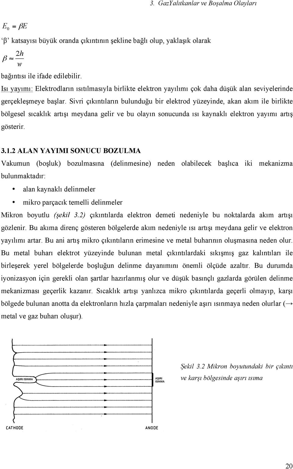 Sivi çııntılaın bulunduğu bi eletod yüzeyinde, aan aım ile bilite bölgesel sıcalı atışı meydana geli ve bu olayın sonucunda ısı aynalı eleton yayımı atış göstei. 3.