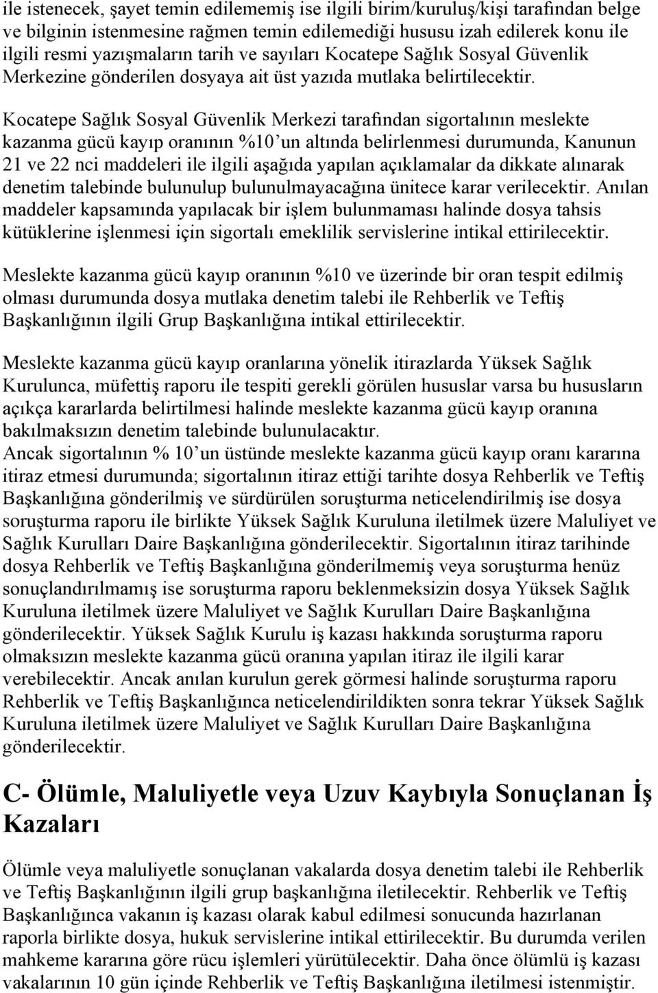 Kocatepe Sağlık Sosyal Güvenlik Merkezi tarafından sigortalının meslekte kazanma gücü kayıp oranının %10 un altında belirlenmesi durumunda, Kanunun 21 ve 22 nci maddeleri ile ilgili aşağıda yapılan