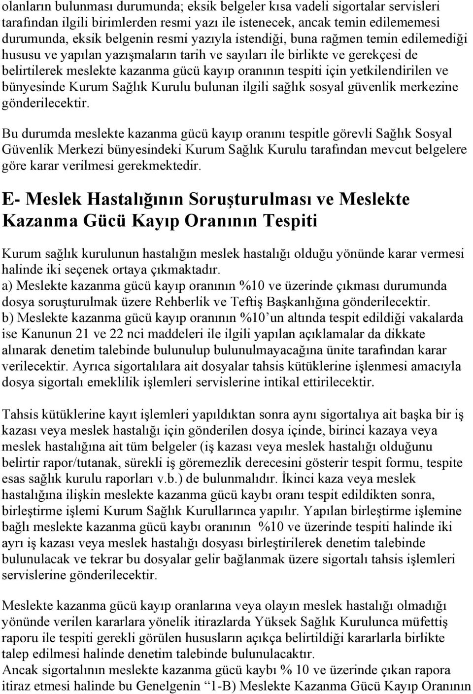 ve bünyesinde Kurum Sağlık Kurulu bulunan ilgili sağlık sosyal güvenlik merkezine gönderilecektir.