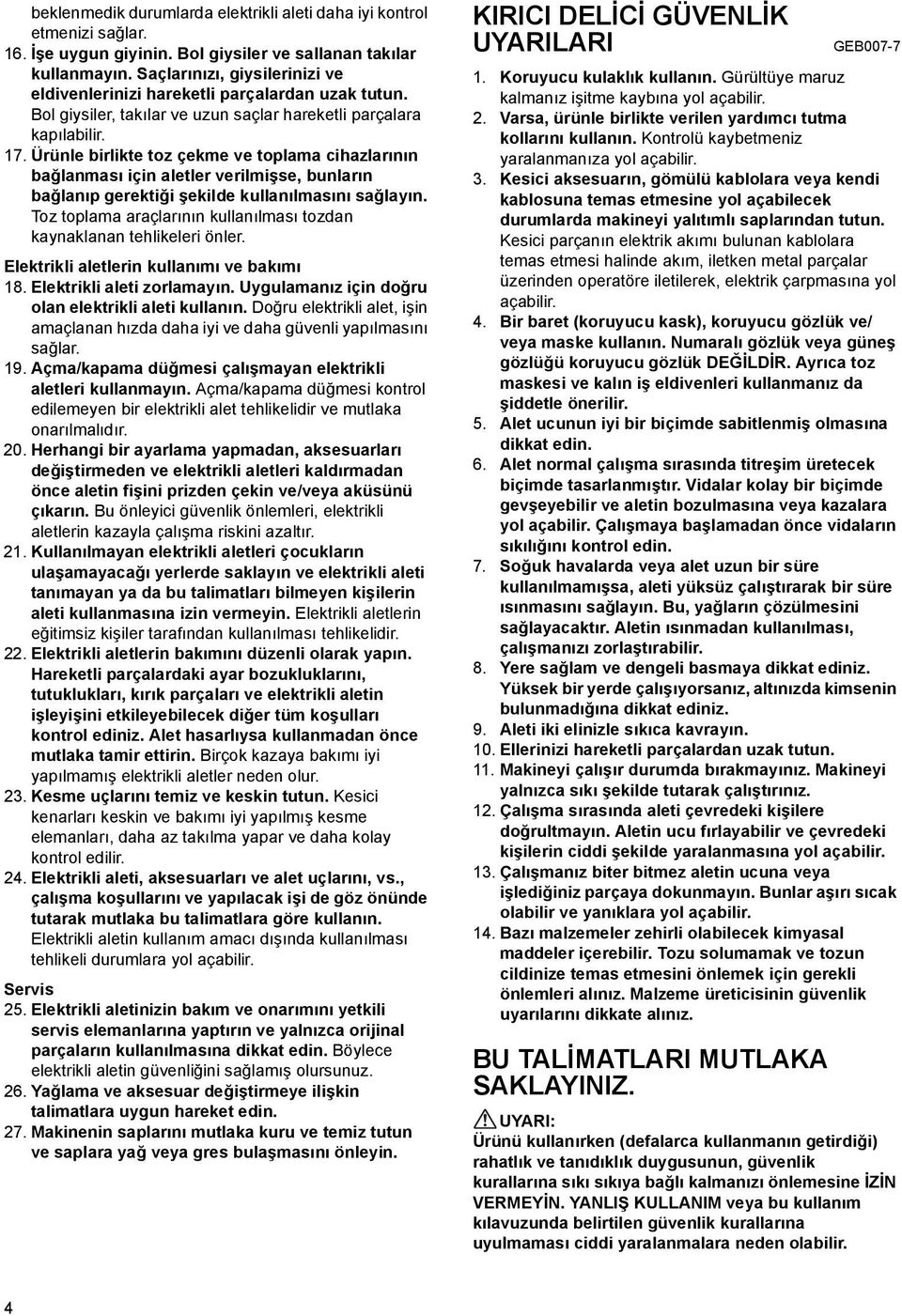 Ürünle birlikte toz çekme ve toplama cihazlarının bağlanması için aletler verilmişse, bunların bağlanıp gerektiği şekilde kullanılmasını sağlayın.