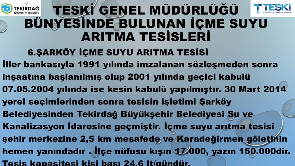 30 Mart 2014 yerel seçimlerinden sonra tesisin işletimi Şarköy Belediyesinden Tekirdağ Büyükşehir Belediyesi Su ve