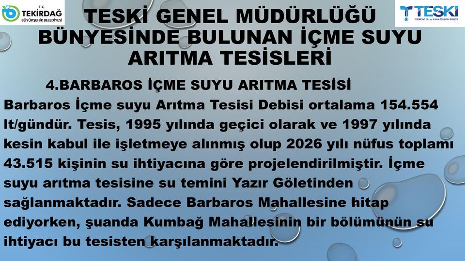 515 kişinin su ihtiyacına göre projelendirilmiştir.