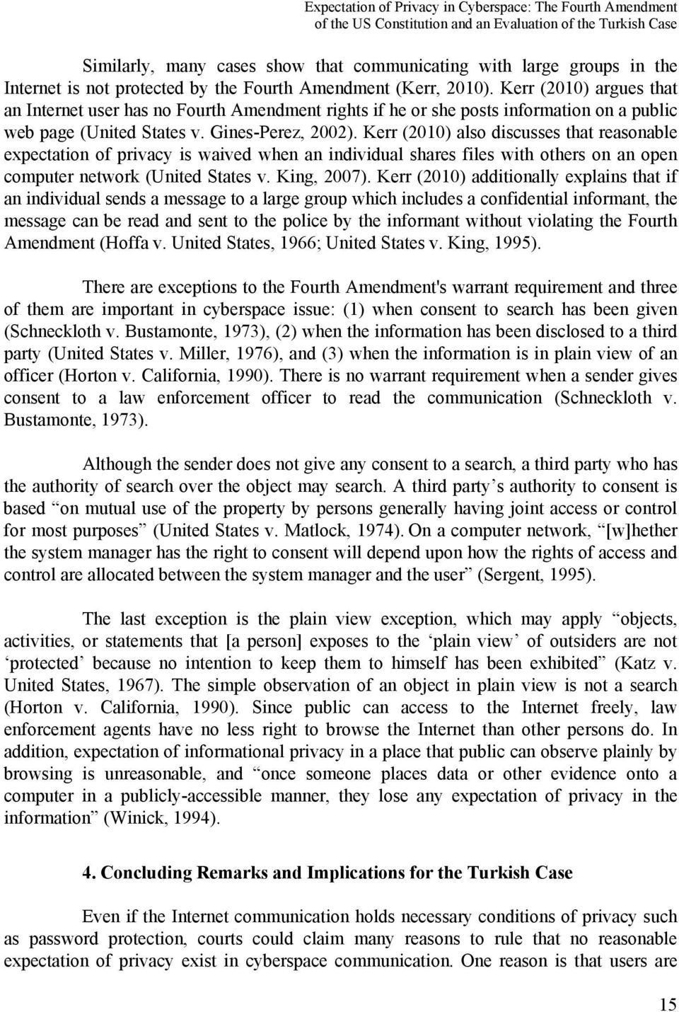 Gines-Perez, 2002). Kerr (2010) also discusses that reasonable expectation of privacy is waived when an individual shares files with others on an open computer network (United States v. King, 2007).