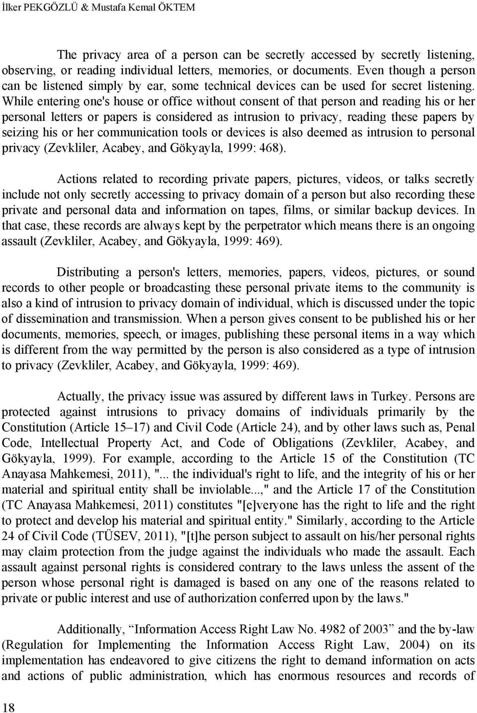 While entering one's house or office without consent of that person and reading his or her personal letters or papers is considered as intrusion to privacy, reading these papers by seizing his or her