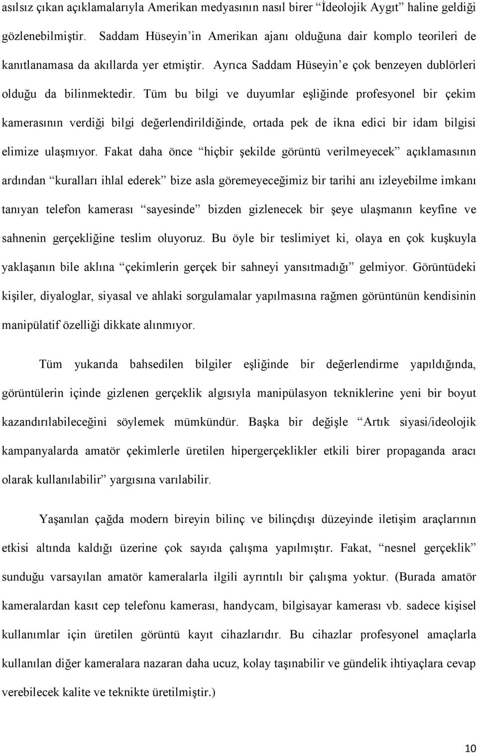 Tüm bu bilgi ve duyumlar eģliğinde profesyonel bir çekim kamerasının verdiği bilgi değerlendirildiğinde, ortada pek de ikna edici bir idam bilgisi elimize ulaģmıyor.