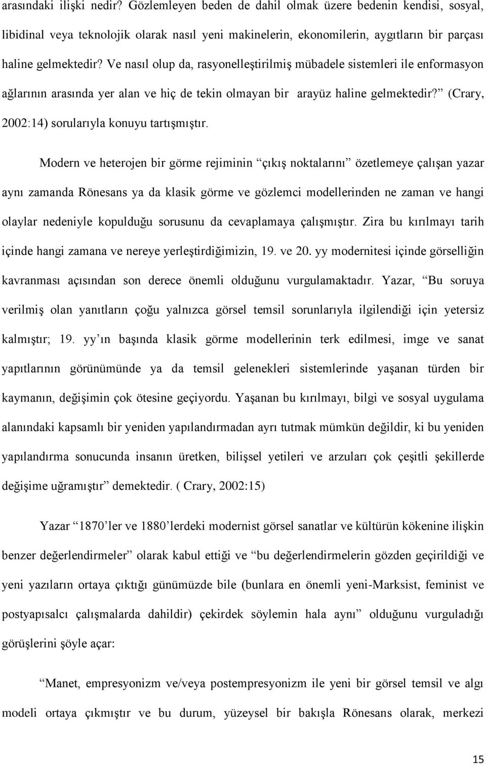 Ve nasıl olup da, rasyonelleģtirilmiģ mübadele sistemleri ile enformasyon ağlarının arasında yer alan ve hiç de tekin olmayan bir arayüz haline gelmektedir?