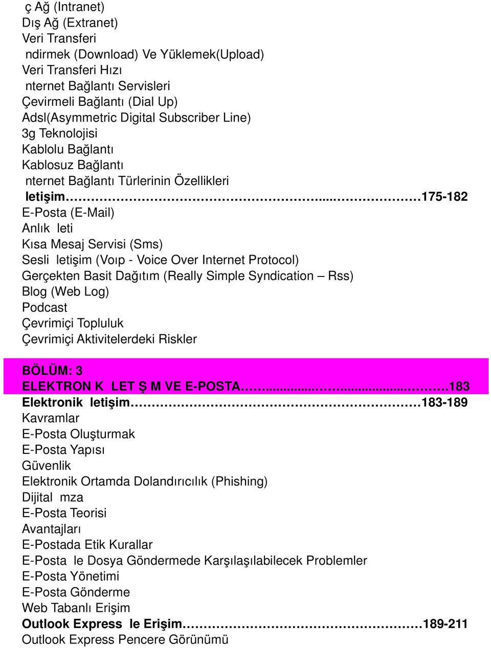 .. 175-182 E-Posta (E-Mail) Anlık İleti Kısa Mesaj Servisi (Sms) Sesli İletişim (Voıp - Voice Over Internet Protocol) Gerçekten Basit Dağıtım (Really Simple Syndication Rss) Blog (Web Log) Podcast