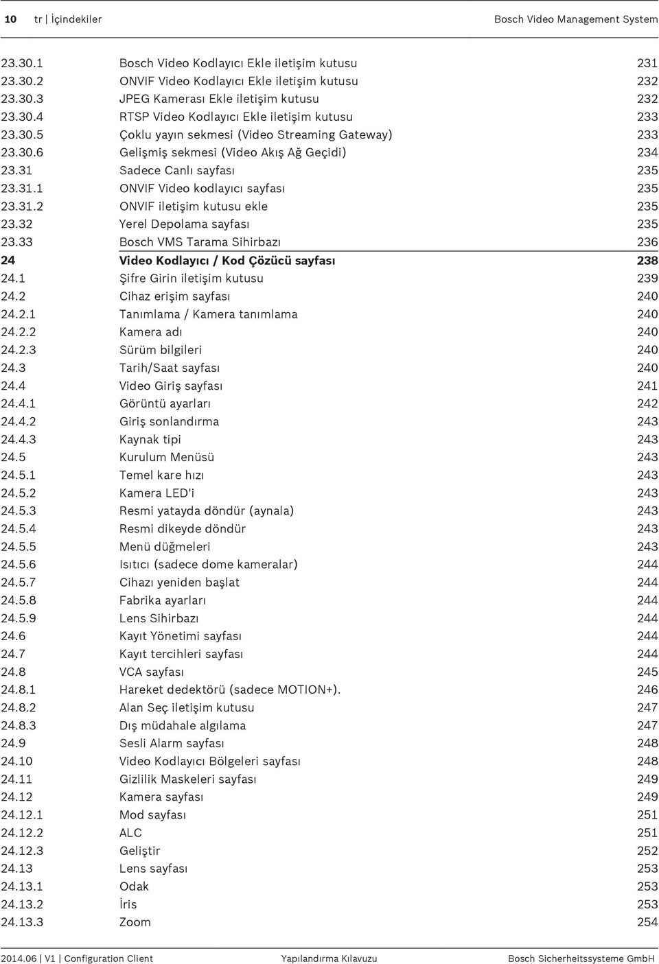 Sadece Canlı sayfası 235 23.31.1 ONVIF Video kodlayıcı sayfası 235 23.31.2 ONVIF iletişim kutusu ekle 235 23.32 Yerel Depolama sayfası 235 23.