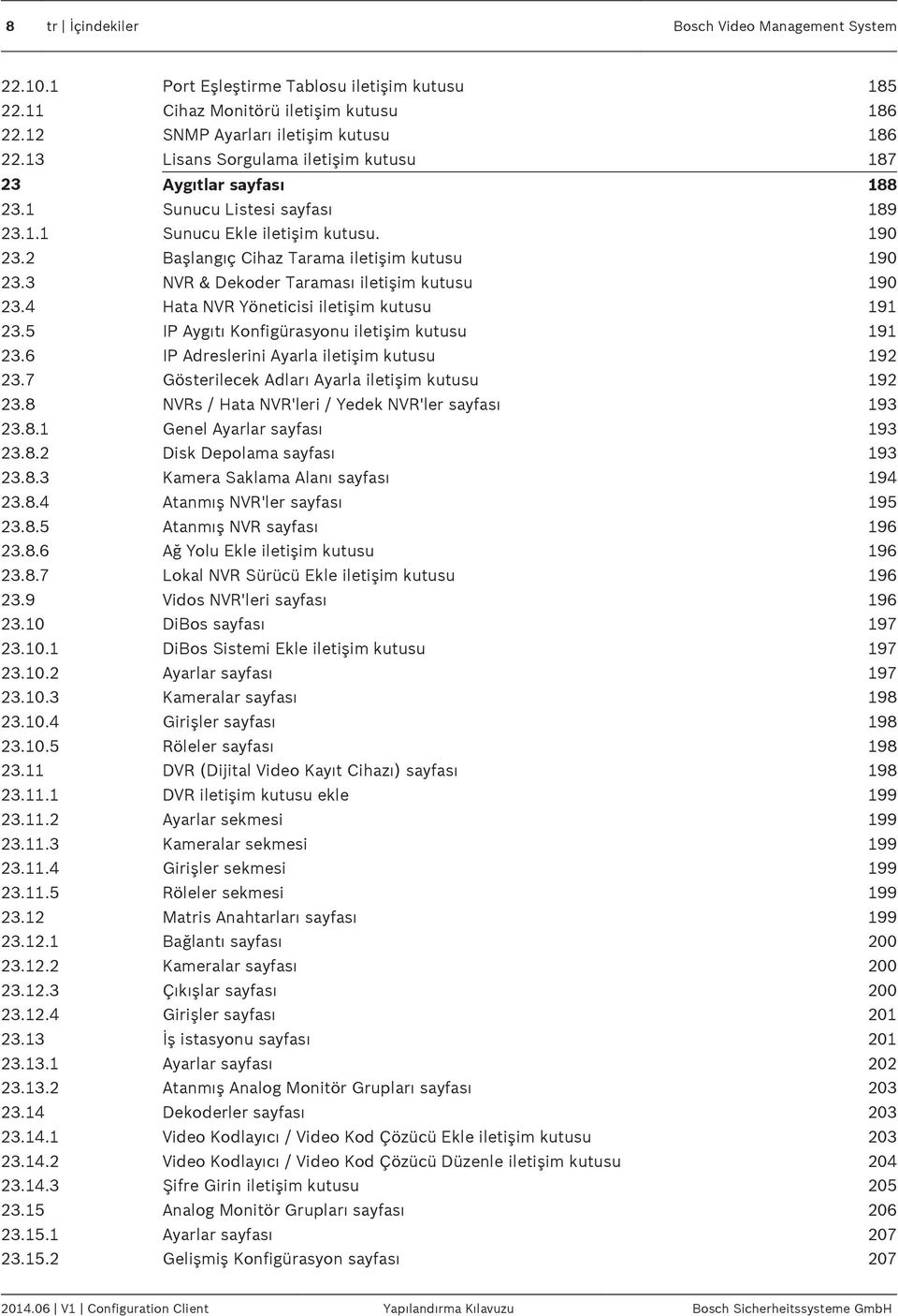 3 NVR & Dekoder Taraması iletişim kutusu 190 23.4 Hata NVR Yöneticisi iletişim kutusu 191 23.5 IP Aygıtı Konfigürasyonu iletişim kutusu 191 23.6 IP Adreslerini Ayarla iletişim kutusu 192 23.