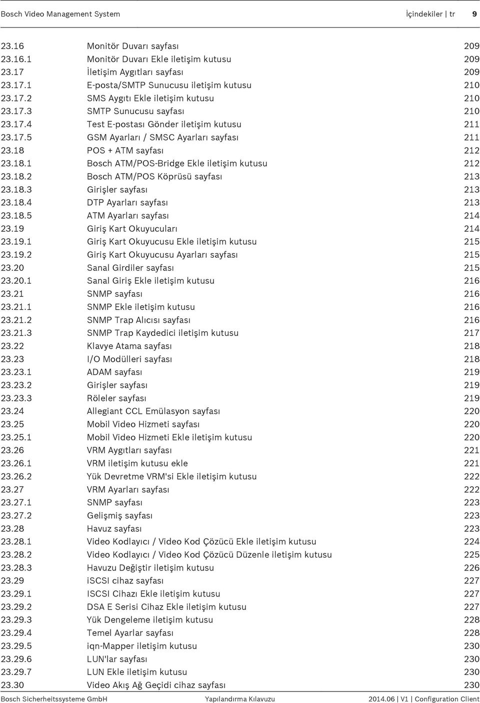 18 POS + ATM sayfası 212 23.18.1 Bosch ATM/POS-Bridge Ekle iletişim kutusu 212 23.18.2 Bosch ATM/POS Köprüsü sayfası 213 23.18.3 Girişler sayfası 213 23.18.4 DTP Ayarları sayfası 213 23.18.5 ATM Ayarları sayfası 214 23.