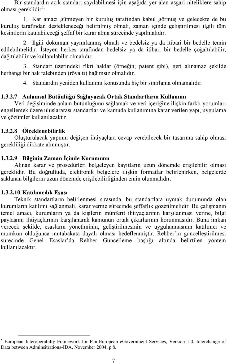 bir karar alma sürecinde yapılmalıdır.. İlgili doküman yayımlanmış olmalı ve bedelsiz ya da itibari bir bedelle temin edilebilmelidir.