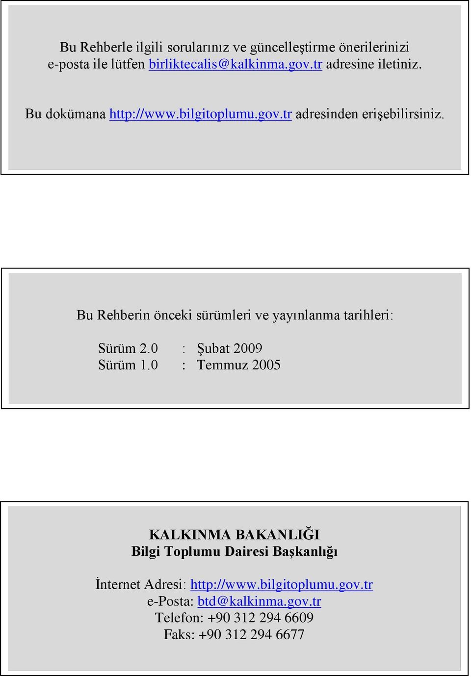 Bu Rehberin önceki sürümleri ve yayınlanma tarihleri: Sürüm.0 : Şubat 009 Sürüm 1.