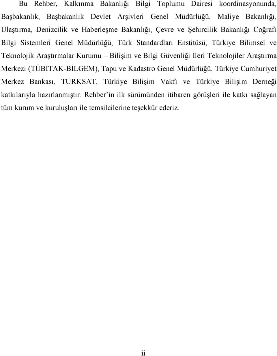 Bilişim ve Bilgi Güvenliği İleri Teknolojiler Araştırma Merkezi (TÜBİTAK-BİLGEM), Tapu ve Kadastro Genel Müdürlüğü, Türkiye Cumhuriyet Merkez Bankası, TÜRKSAT, Türkiye Bilişim